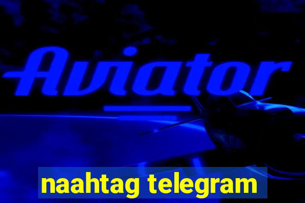 naahtag telegram